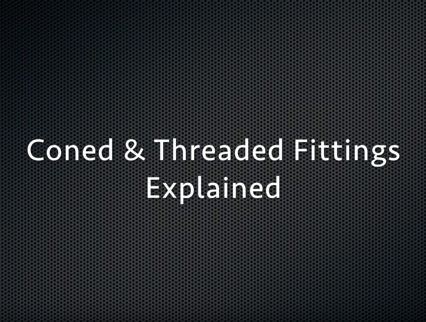 Video: Coned & Threaded Fittings Explained